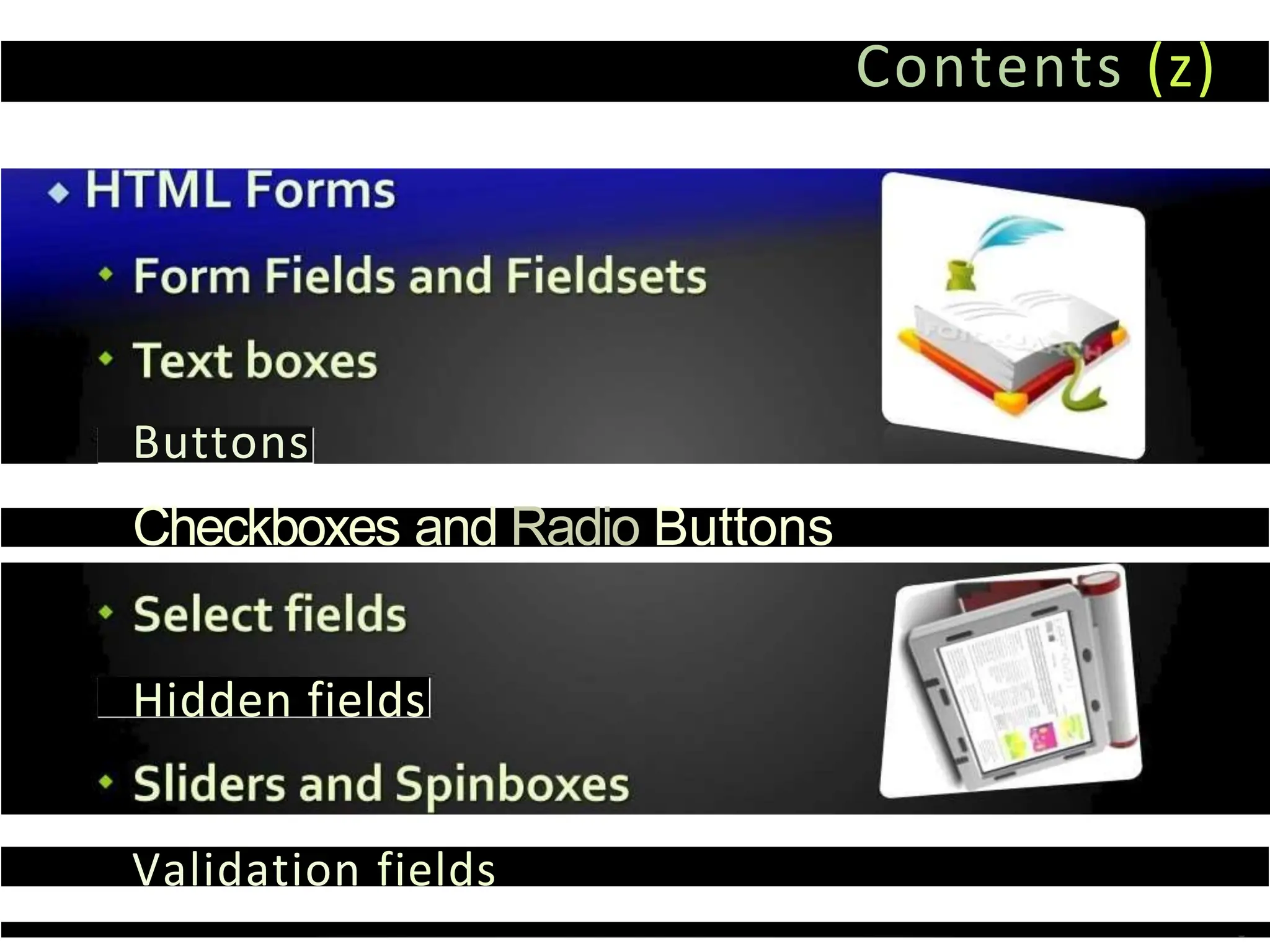 Contents (z)
Buttons
Checkboxes and Radio Buttons
Hidden fields
Validation fields
 