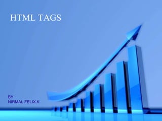 HTML TAGS BY NIRMAL FELIX.K 