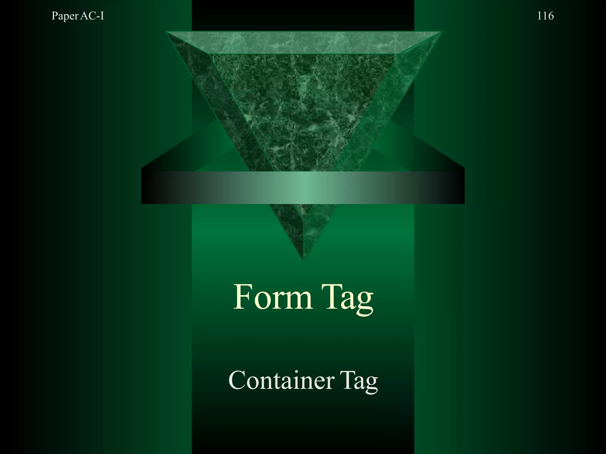 PaperAC-I 116
Form Tag
Container Tag
 