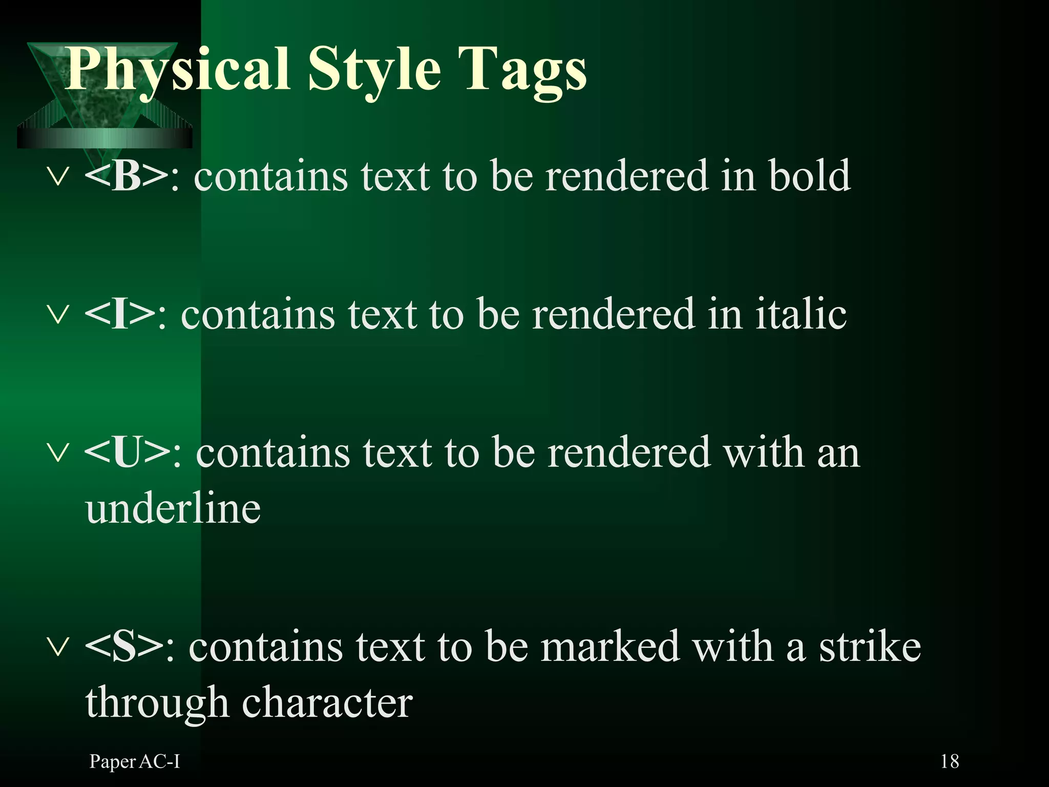 Physical Style Tags
PaperAC-I 18
 <B>: contains text to be rendered in bold
 <I>: contains text to be rendered in italic
 <U>: contains text to be rendered with an
underline
 <S>: contains text to be marked with a strike
through character
 