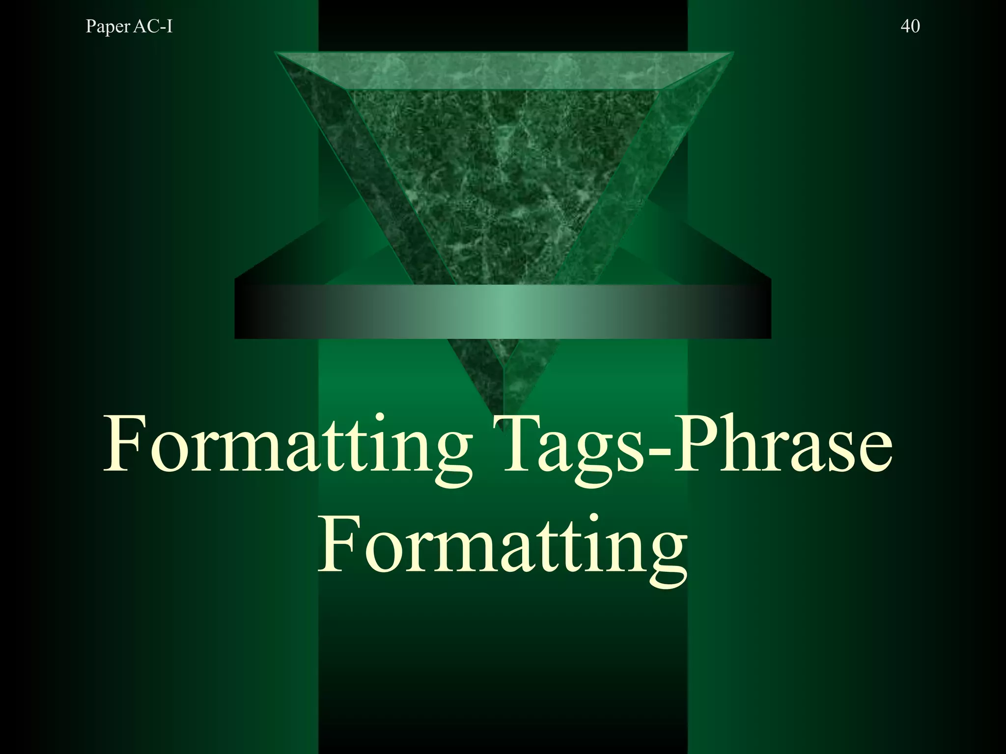 PaperAC-I 40
Formatting Tags-Phrase
Formatting
 