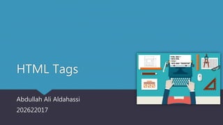 HTML Tags
Abdullah Ali Aldahassi
202622017
 