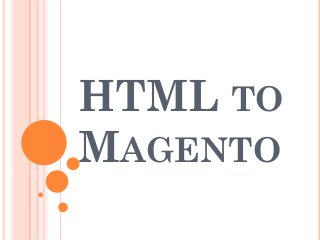 HTML TO
MAGENTO

 