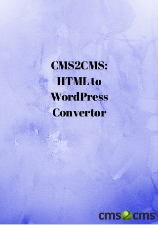 CMS2CMS:
HTML to
WordPress
Convertor
 