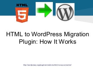 HTML to WordPress Migration
Plugin: How It Works

http://wordpress.org/plugins/cms2cms-html-to-wp-convertor/

 