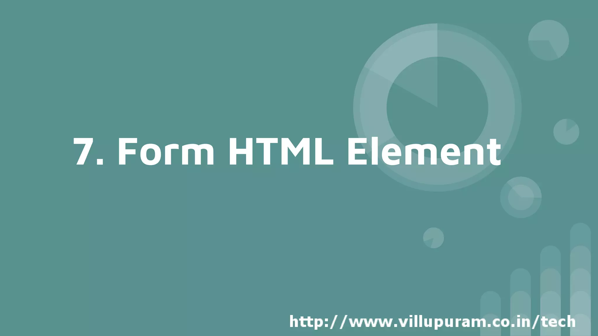 7. Form HTML Element
 