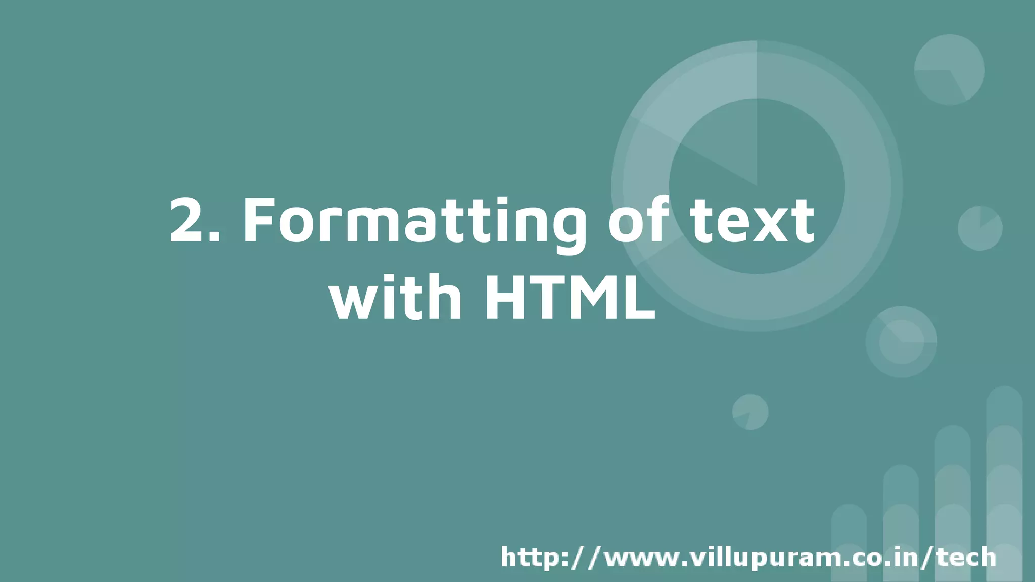 2. Formatting of text
with HTML
 