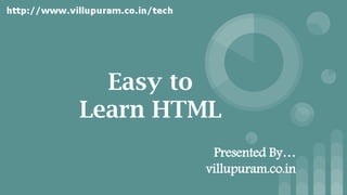 Easy to
Learn HTML
Presented By…
villupuram.co.in
 