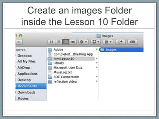 Create an images Folder 
inside the Lesson 10 Folder 
 