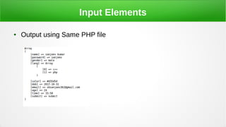 Input Elements
● Output using Same PHP file
 