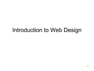 1
Introduction to Web Design
 