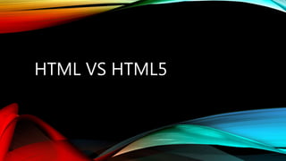 HTML VS HTML5
 