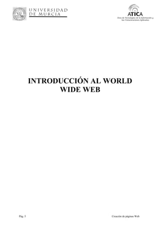Pág. 5 Creación de páginas Web
Área de Tecnologías de la Información y
las Comunicaciones Aplicadas
INTRODUCCIÓN AL WORLD
WIDE WEB
 