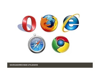 NAVEGADORES MAIS UTILIZADOS
 