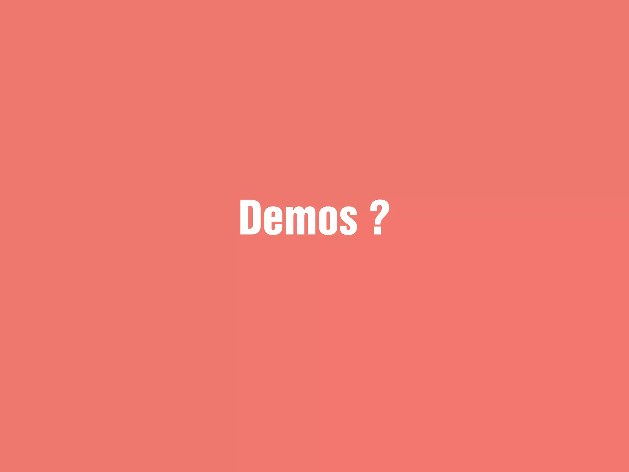 Demos ?
 