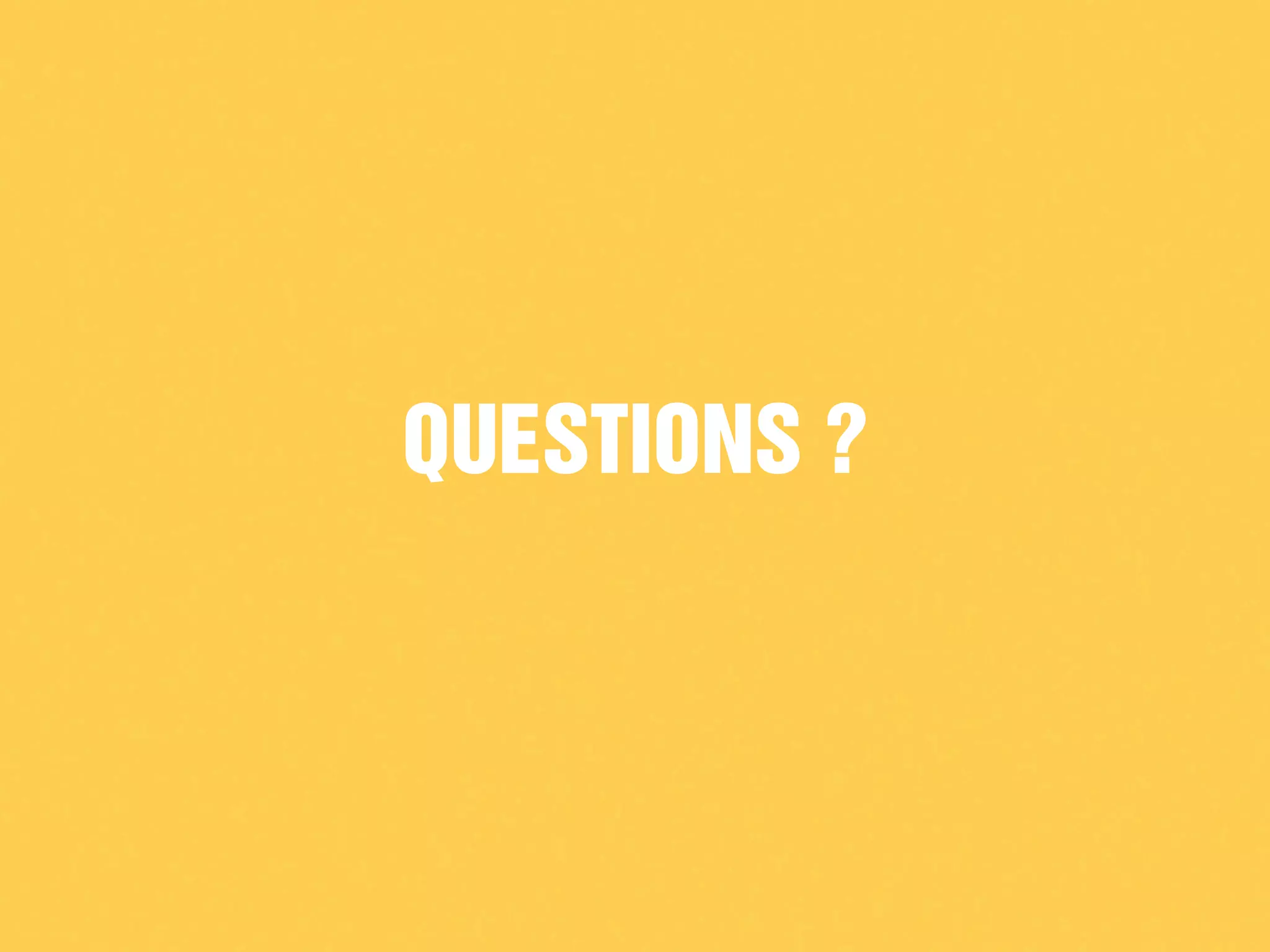 QUESTIONS ?
 