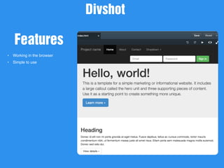 New Picture
• Working in the browser
• Simple to use
Divshot
Features
 