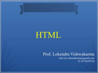 Prof. Lokendra Vishwakarma
Info.l.k.vishwakarma@gmail.com
91-9179650750
HTML
 