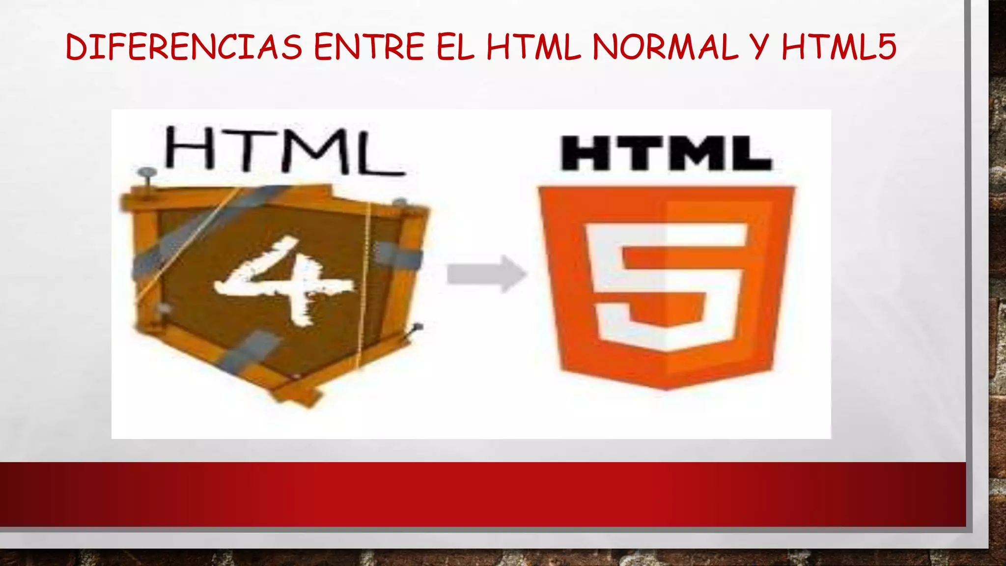 DIFERENCIAS ENTRE EL HTML NORMAL Y HTML5
 
