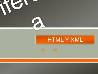 HTML Y XML
    
 