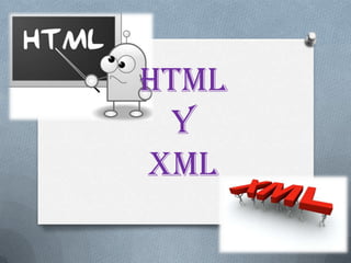 HTML
  Y
XML
 