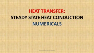 HEAT TRANSFER:
STEADY STATEHEAT CONDUCTION
NUMERICALS
Prof. Pramod Maurya AP, SCOE, KHARGHAR 1
 