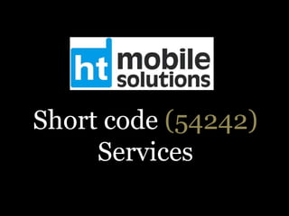 Short code (54242)
Services

 