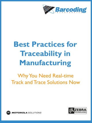 Best Practices for
Traceability in
Manufacturing
WhyYou Need Real-time
Track and Trace Solutions Now
 