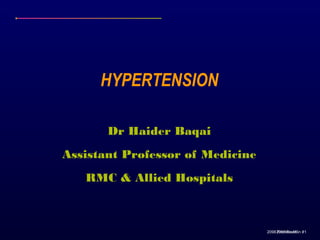 HYPERTENSION
Dr Haider Baqai
Assistant Professor of Medicine
RMC & Allied Hospitals

2098 2098 Franklin #1
Franklin #1

 