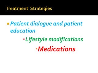  Patient dialogue and patient
education
▪Lifestyle modifications
Medications
 