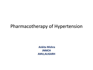 Pharmacotherapy of Hypertension
Ankita Mishra
JNMCH
AMU,ALIGARH
 