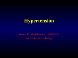 Hypertension
Hanna K. Al-Makhamreh, MD FACC
Interventional Cardiology
 