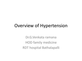 Overview of Hypertension
Dr.G.Venkata ramana
HOD family medicine
RDT hospital Bathalapalli
 
