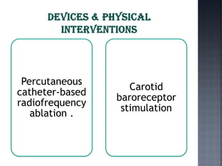 Percutaneous
catheter-based
radiofrequency
ablation .
Carotid
baroreceptor
stimulation
 