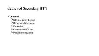 Causes of Secondary HTN
Common
Intrinsic renal disease
Renovascular disease
Endocrine
Coarctation of Aorta
Pheochromocytoma
 