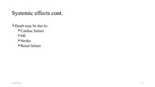 Systemic effects cont.
Death may be due to:
Cardiac failure
MI
Stroke
Renal failure
12/24/2024 34
 