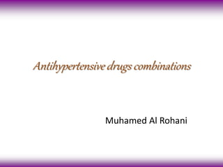 Antihypertensive drugs combinations 
Muhamed Al Rohani 
 