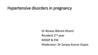 Hypertensive disorders in pregnancy
Dr Biswas Bikram Kharel
Resident 2nd year
MDGP & EM
Moderator: Dr Sanjay Kumar Gupta
 