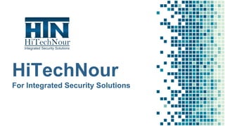 HiTechNour
For Integrated Security Solutions
 