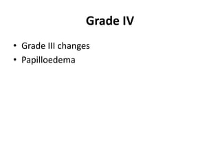 Grade IV
• Grade III changes
• Papilloedema
 