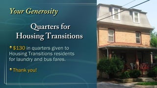 Your Generosity
     Quarters for
  Housing Transitions
  $130 in quarters given to
Housing Transitions residents
for laundry and bus fares.

 Thank you!
 