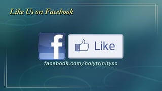 Like Us on FacebookLike Us on Facebook
facebook.com/holytrinityscfacebook.com/holytrinitysc
 