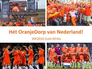 Hét OranjeDorp van Nederland! WK2010 Zuid-Afrika 