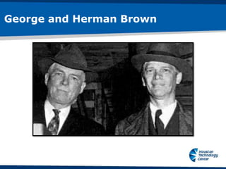 George and Herman Brown
 