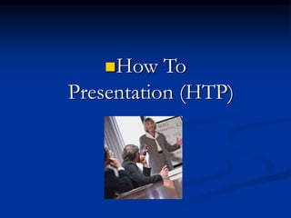 How To
Presentation (HTP)
 