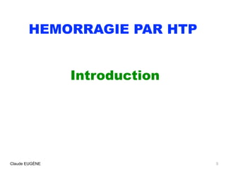 HEMORRAGIE PAR HTP
Introduction
3Claude EUGÈNE
 