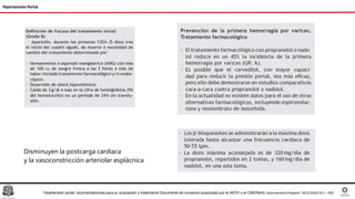 Hipertensión Portal
Disminuyen la postcarga cardiaca
y la vasoconstricción arteriolar esplácnica
Hipertensión portal: recomendaciones para su evaluación y tratamiento Documento de consenso auspiciado por la AEEH y el CIBERehd, Gastroenterol Hepatol. 2012;35(6):421---450
 
