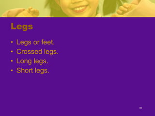 Legs Legs or feet. Crossed legs. Long legs. Short legs. 