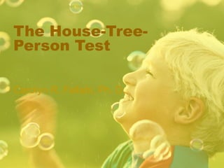 1
The House-Tree-
Person Test
Carolyn R. Fallahi, Ph. D.
 