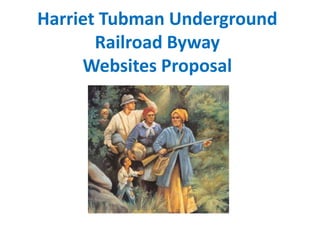 Harriet Tubman Underground Railroad BywayWebsites Proposal 